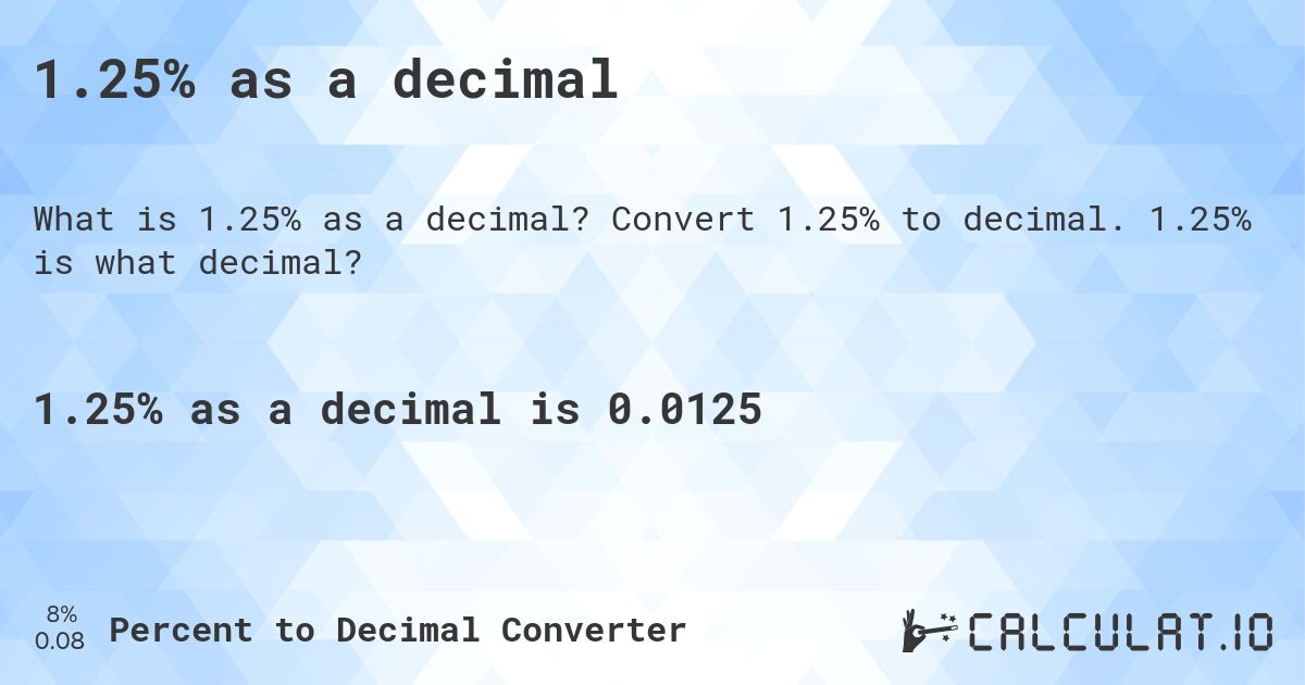 1.25% as a decimal. Convert 1.25% to decimal. 1.25% is what decimal?