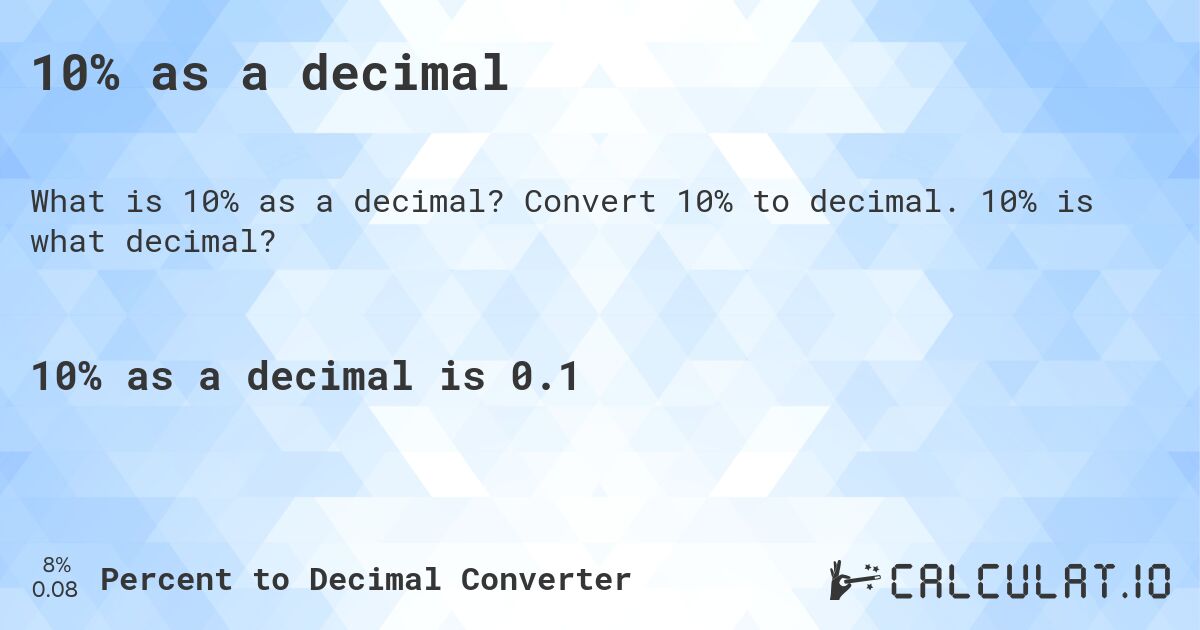 10% as a decimal. Convert 10% to decimal. 10% is what decimal?