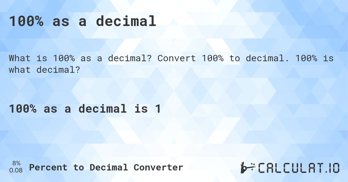 100% as a decimal. Convert 100% to decimal. 100% is what decimal?