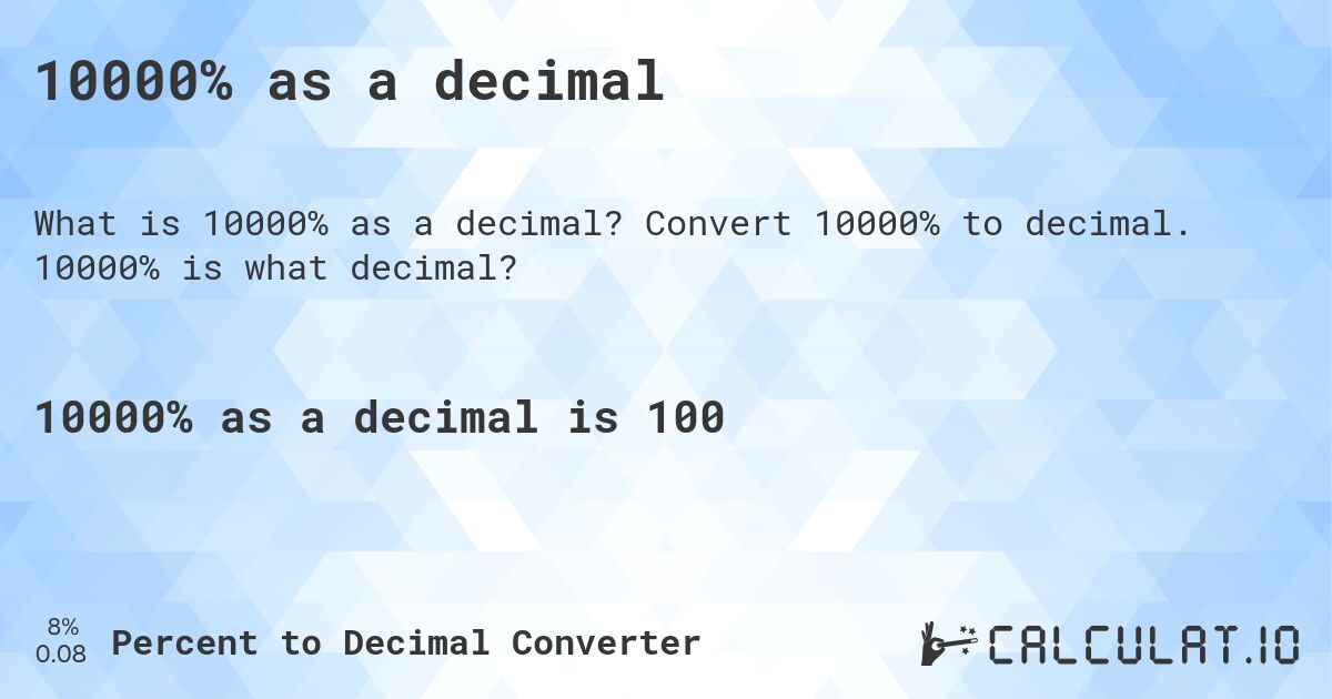 10000% as a decimal. Convert 10000% to decimal. 10000% is what decimal?