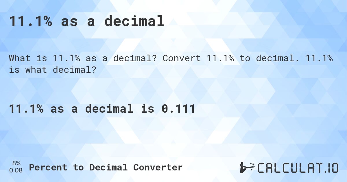 11.1% as a decimal. Convert 11.1% to decimal. 11.1% is what decimal?
