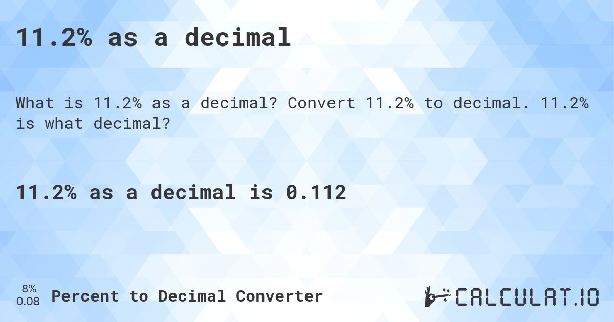 11.2% as a decimal. Convert 11.2% to decimal. 11.2% is what decimal?