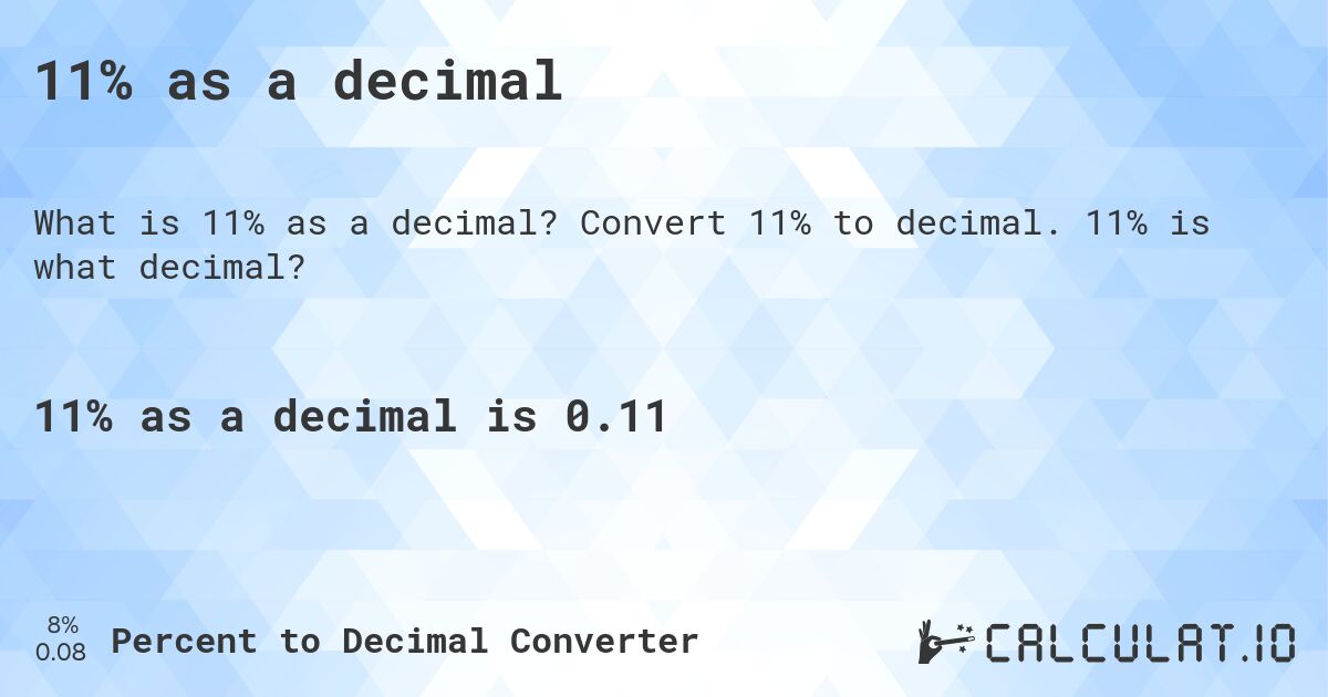 11% as a decimal. Convert 11% to decimal. 11% is what decimal?