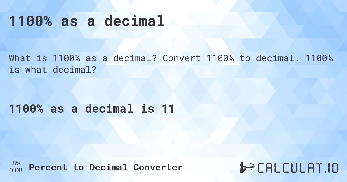 1100% as a decimal. Convert 1100% to decimal. 1100% is what decimal?
