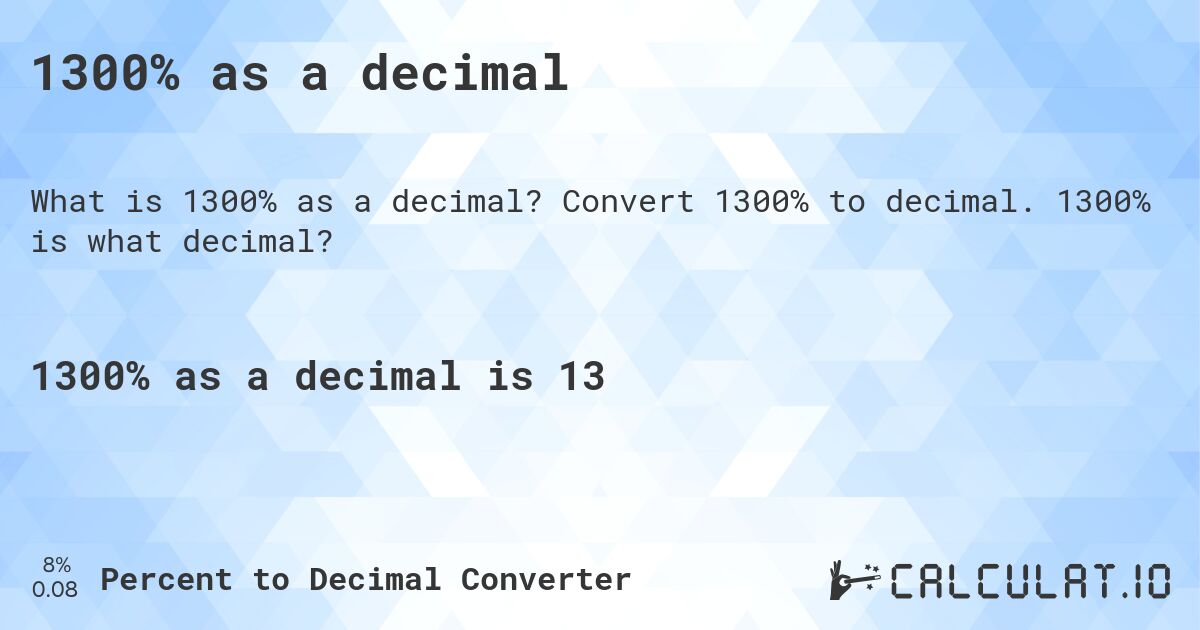 1300% as a decimal. Convert 1300% to decimal. 1300% is what decimal?