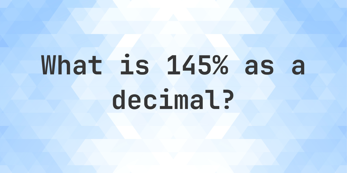 145% as a decimal - Calculatio