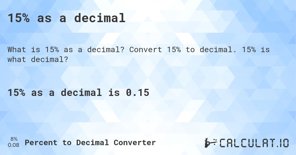 15% as a decimal. Convert 15% to decimal. 15% is what decimal?