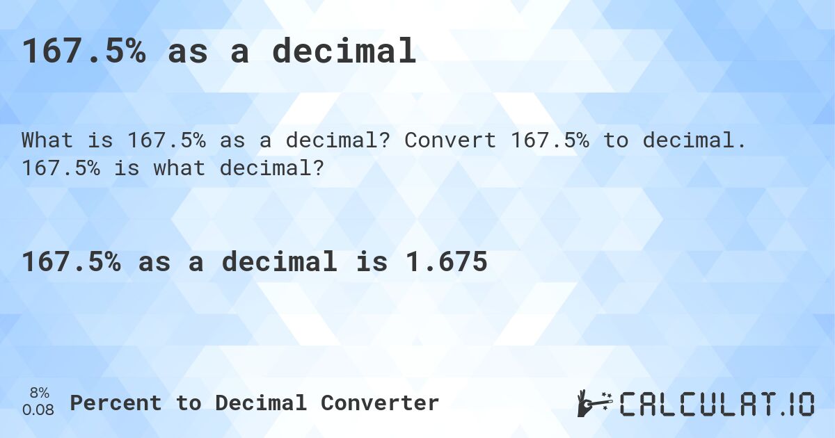 167.5% as a decimal. Convert 167.5% to decimal. 167.5% is what decimal?