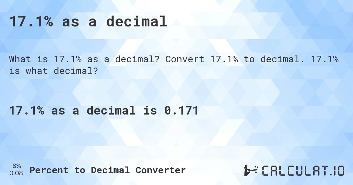17.1% as a decimal. Convert 17.1% to decimal. 17.1% is what decimal?