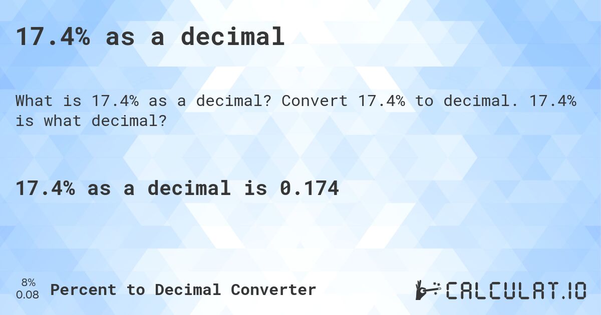 17.4% as a decimal. Convert 17.4% to decimal. 17.4% is what decimal?