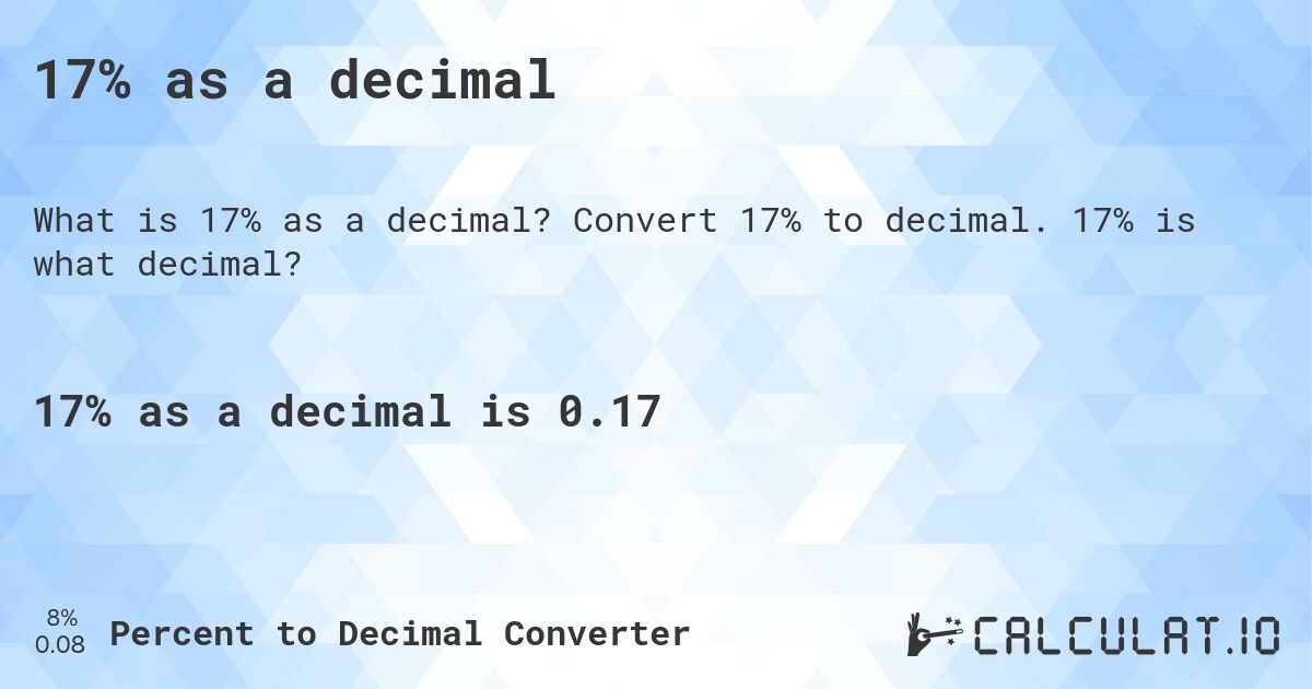 17% as a decimal. Convert 17% to decimal. 17% is what decimal?
