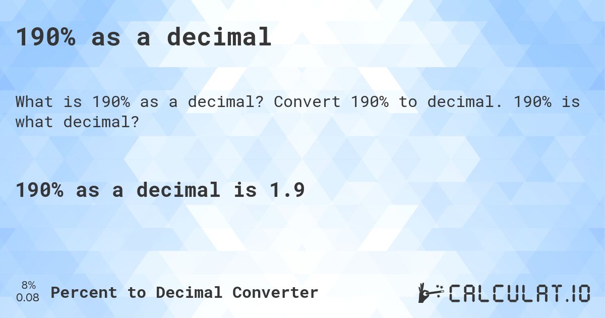190% as a decimal. Convert 190% to decimal. 190% is what decimal?