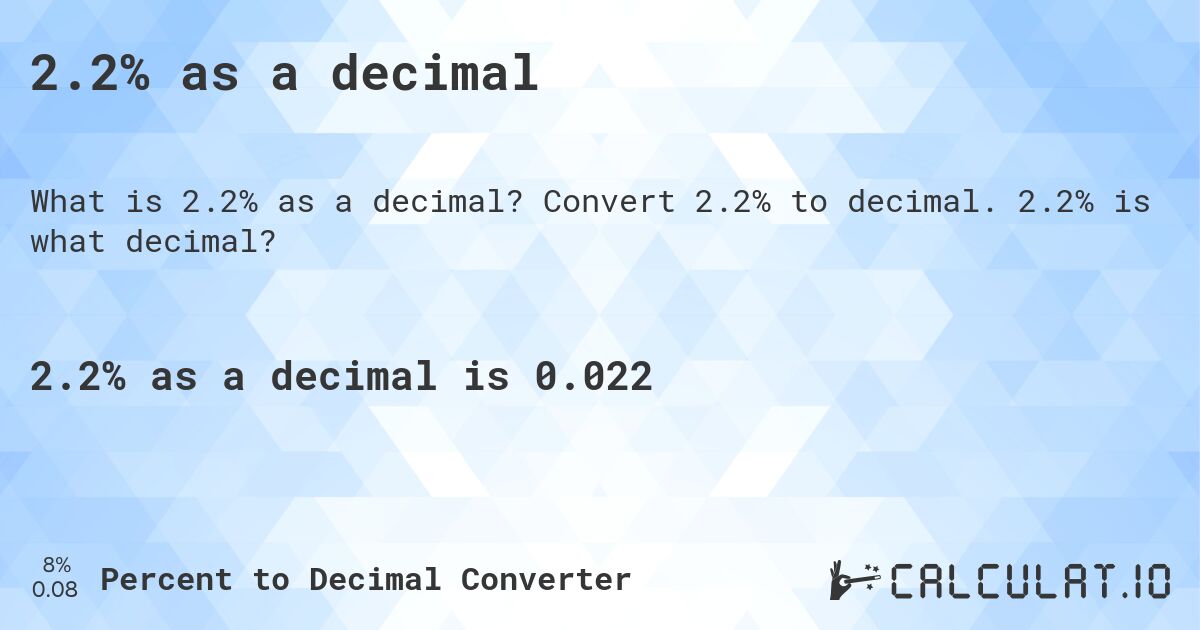 2.2% as a decimal. Convert 2.2% to decimal. 2.2% is what decimal?