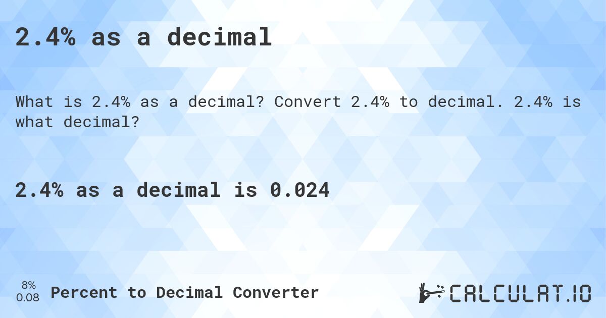 2.4% as a decimal. Convert 2.4% to decimal. 2.4% is what decimal?