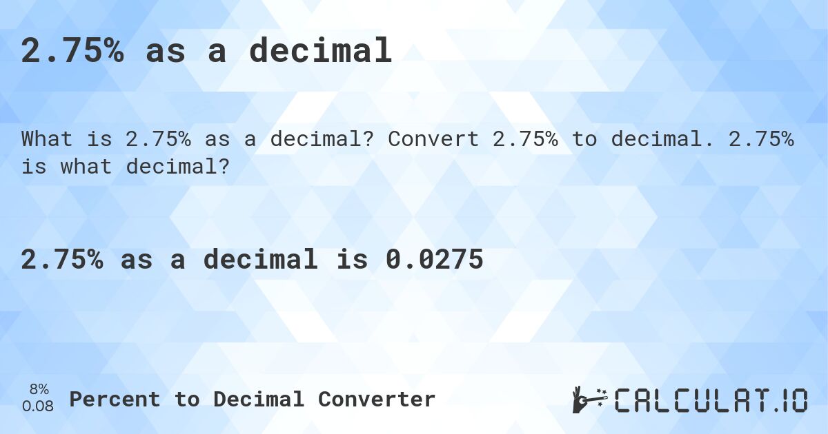 2.75% as a decimal. Convert 2.75% to decimal. 2.75% is what decimal?