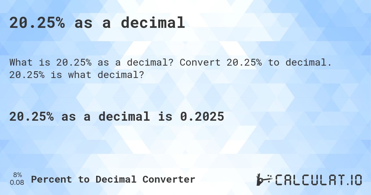 20.25% as a decimal. Convert 20.25% to decimal. 20.25% is what decimal?
