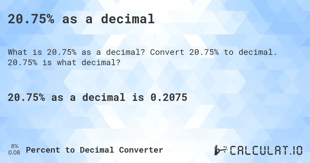 20.75% as a decimal. Convert 20.75% to decimal. 20.75% is what decimal?
