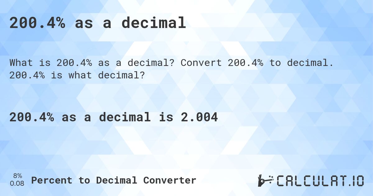 200.4% as a decimal. Convert 200.4% to decimal. 200.4% is what decimal?