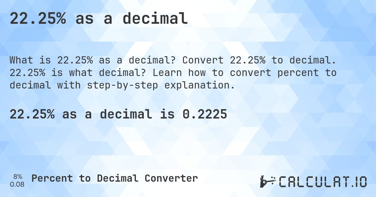 22.25% as a decimal. Convert 22.25% to decimal. 22.25% is what decimal? Learn how to convert percent to decimal with step-by-step explanation.