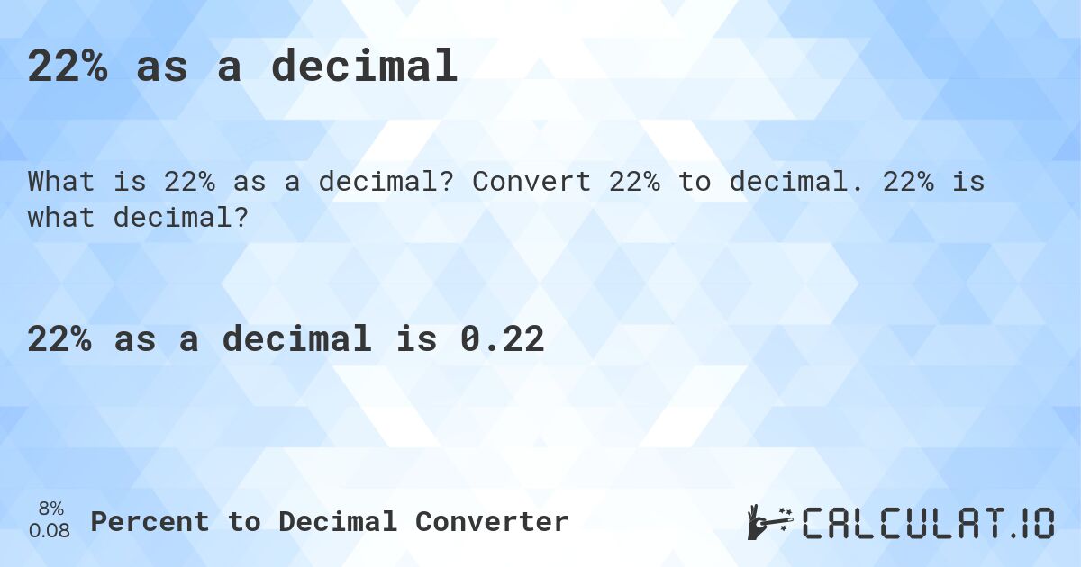 22% as a decimal. Convert 22% to decimal. 22% is what decimal?