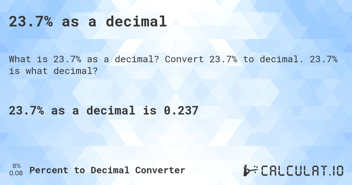 23.7% as a decimal. Convert 23.7% to decimal. 23.7% is what decimal?