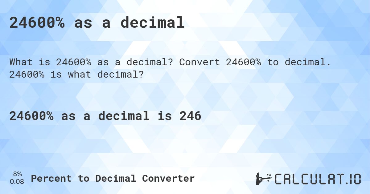 24600% as a decimal. Convert 24600% to decimal. 24600% is what decimal?