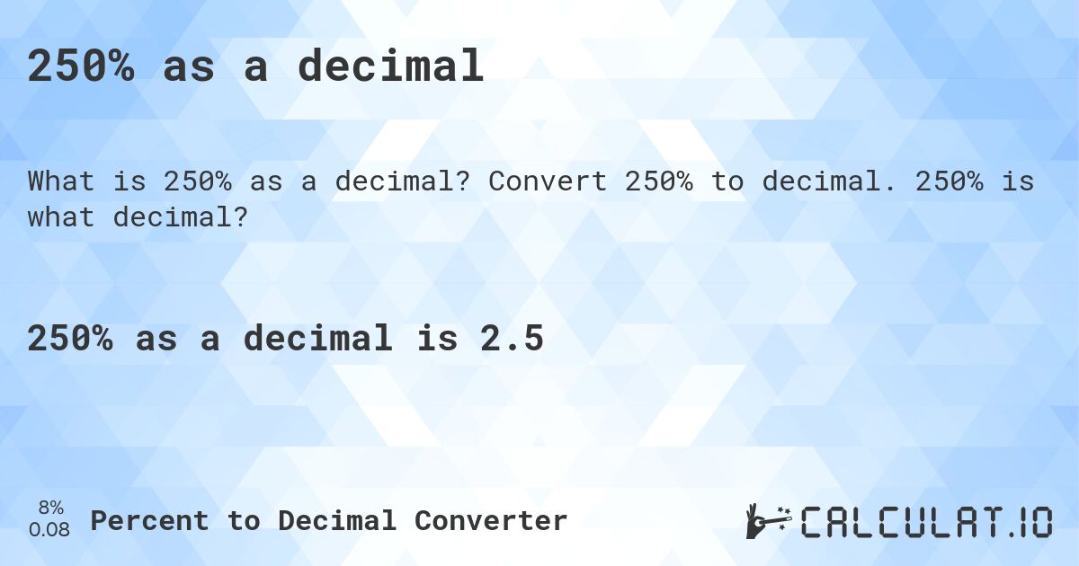 250% as a decimal. Convert 250% to decimal. 250% is what decimal?