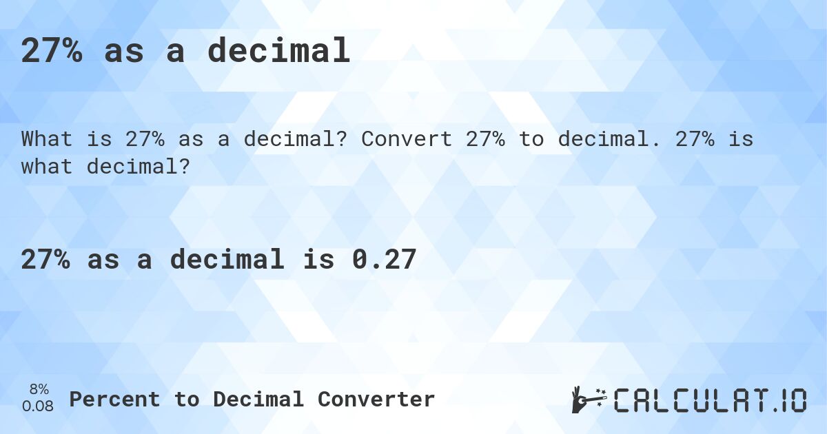 27% as a decimal. Convert 27% to decimal. 27% is what decimal?
