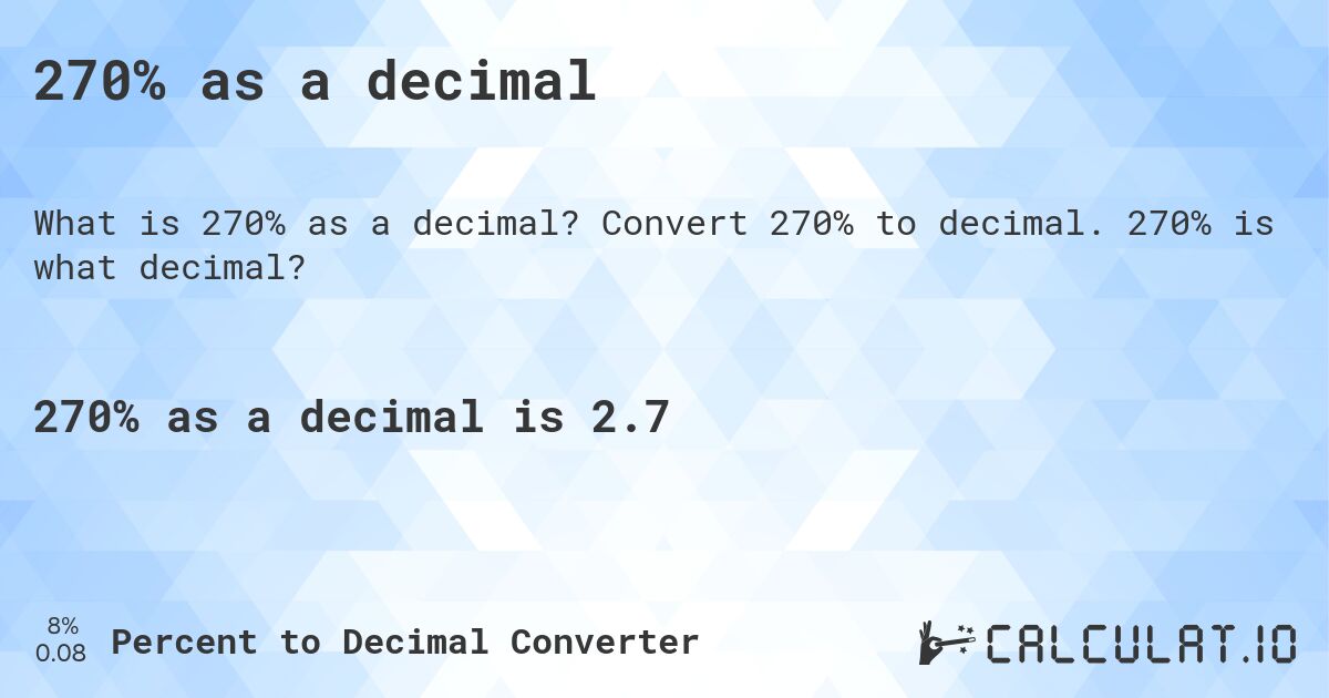 270% as a decimal. Convert 270% to decimal. 270% is what decimal?