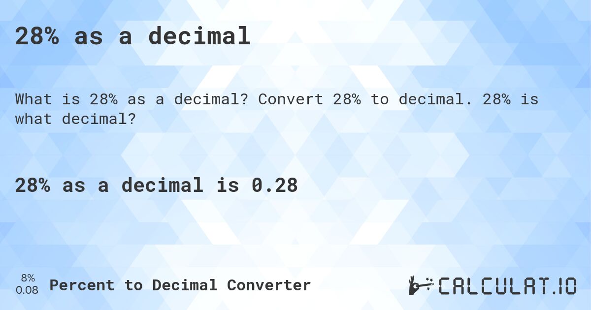 28% as a decimal. Convert 28% to decimal. 28% is what decimal?