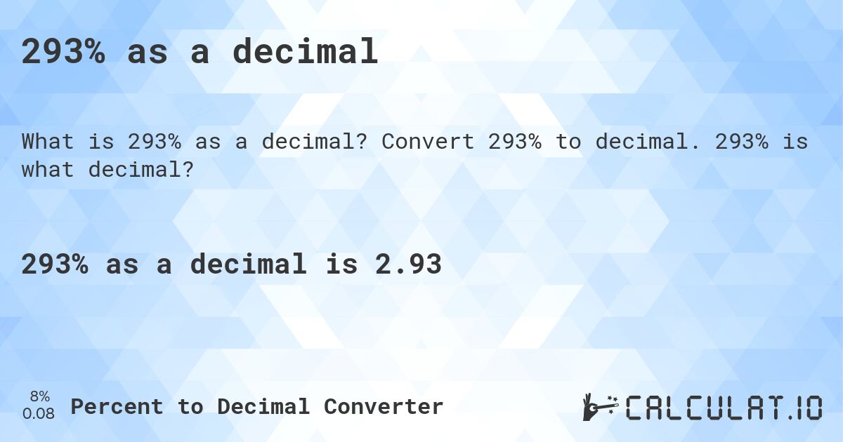 293% as a decimal. Convert 293% to decimal. 293% is what decimal?