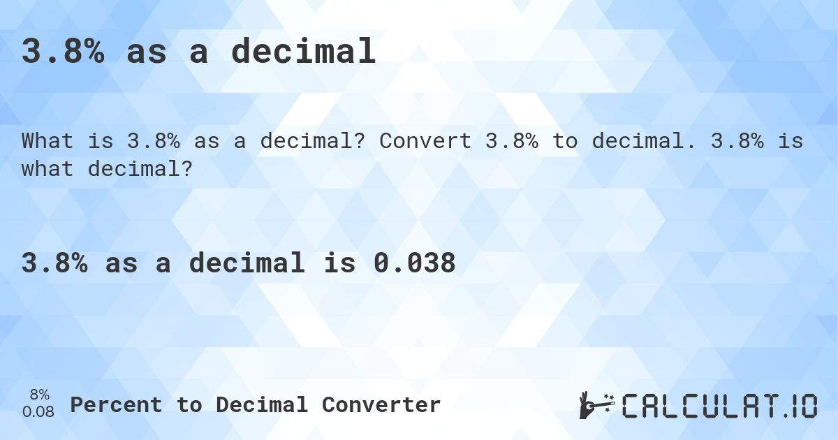 3.8% as a decimal. Convert 3.8% to decimal. 3.8% is what decimal?