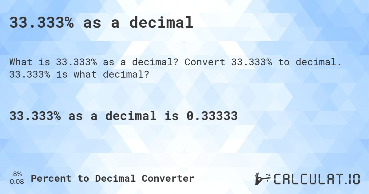 33.333% as a decimal. Convert 33.333% to decimal. 33.333% is what decimal?