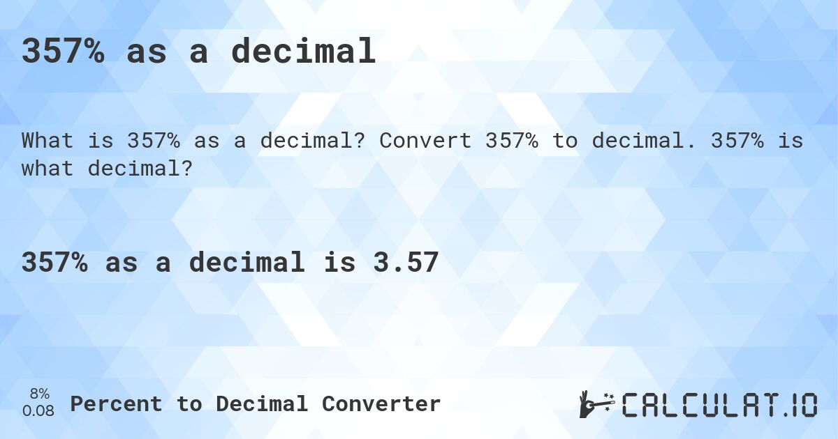 357% as a decimal. Convert 357% to decimal. 357% is what decimal?