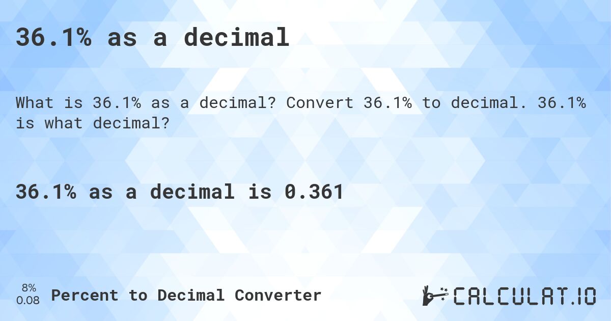36.1% as a decimal. Convert 36.1% to decimal. 36.1% is what decimal?