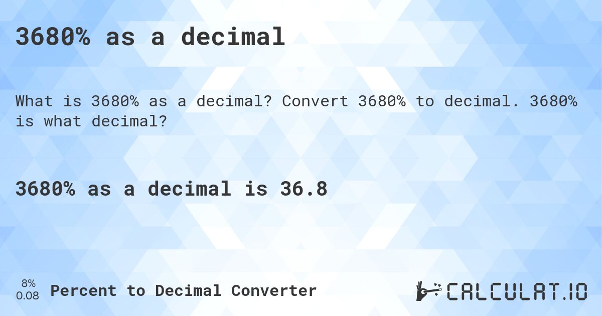 3680% as a decimal. Convert 3680% to decimal. 3680% is what decimal?