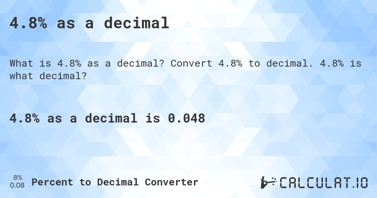 4.8% as a decimal. Convert 4.8% to decimal. 4.8% is what decimal?