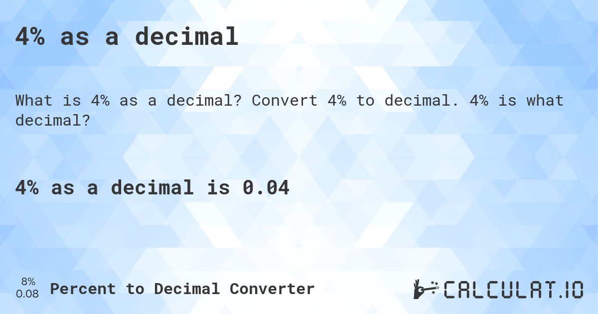 4% as a decimal. Convert 4% to decimal. 4% is what decimal?