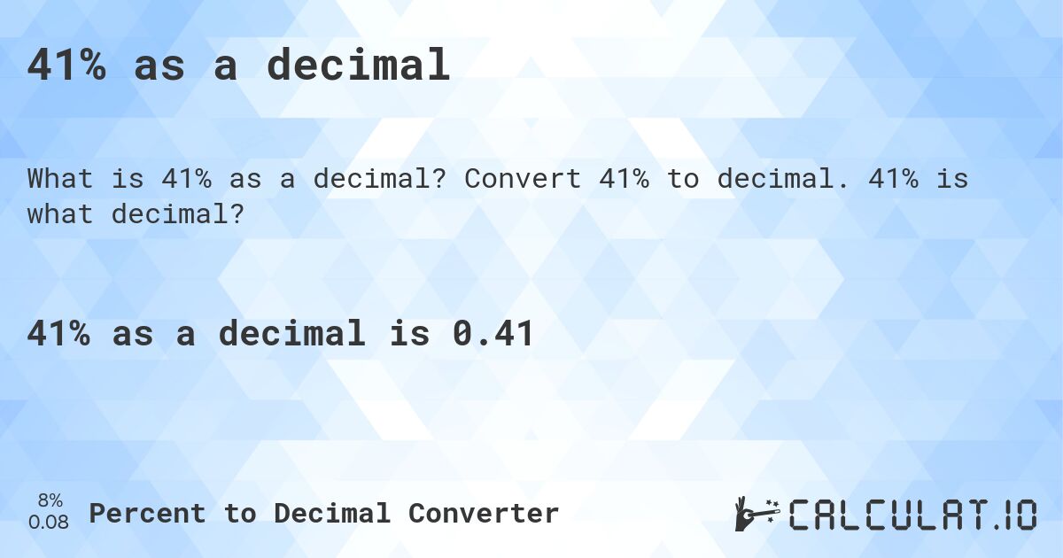 41% as a decimal. Convert 41% to decimal. 41% is what decimal?