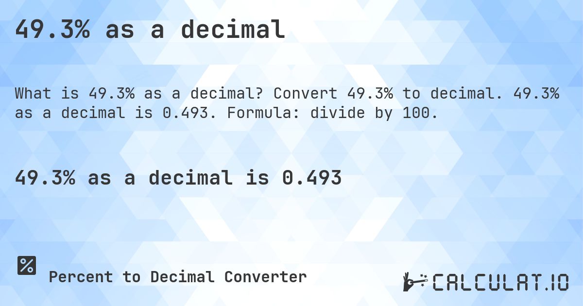 49.3% as a decimal. Convert 49.3% to decimal. 49.3% as a decimal is 0.493. Formula: divide by 100.