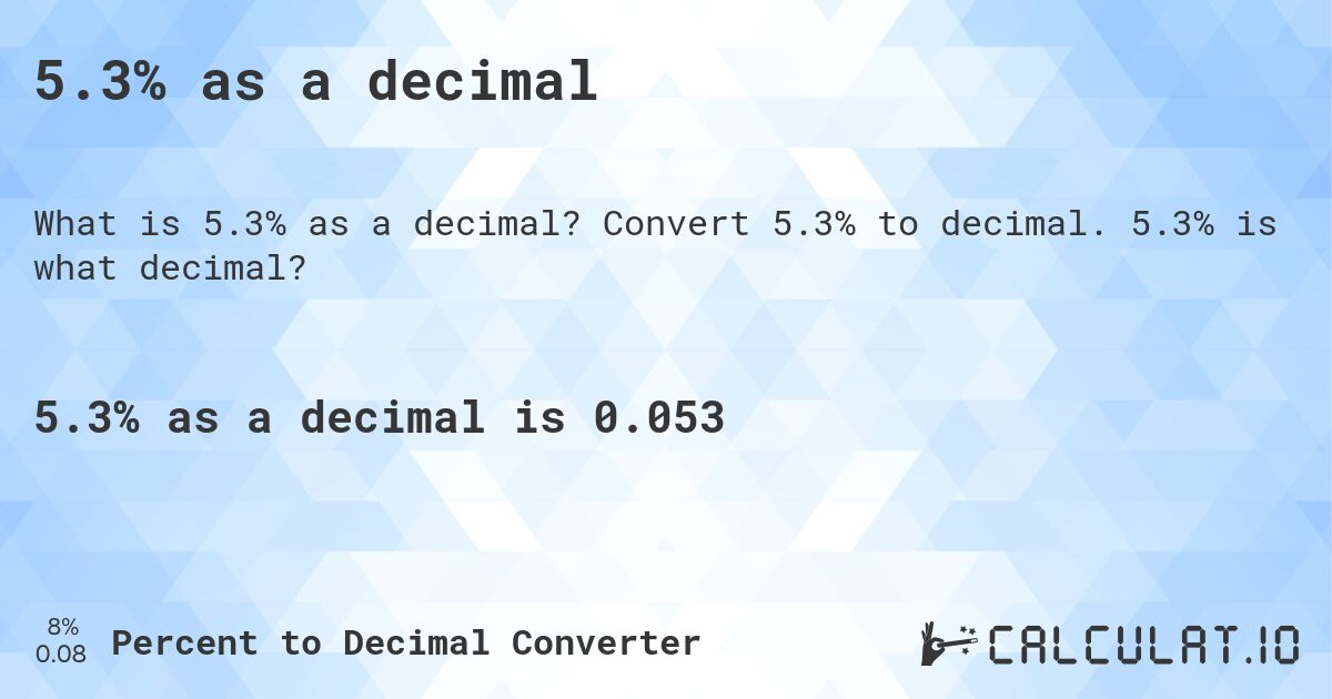 5.3% as a decimal. Convert 5.3% to decimal. 5.3% is what decimal?