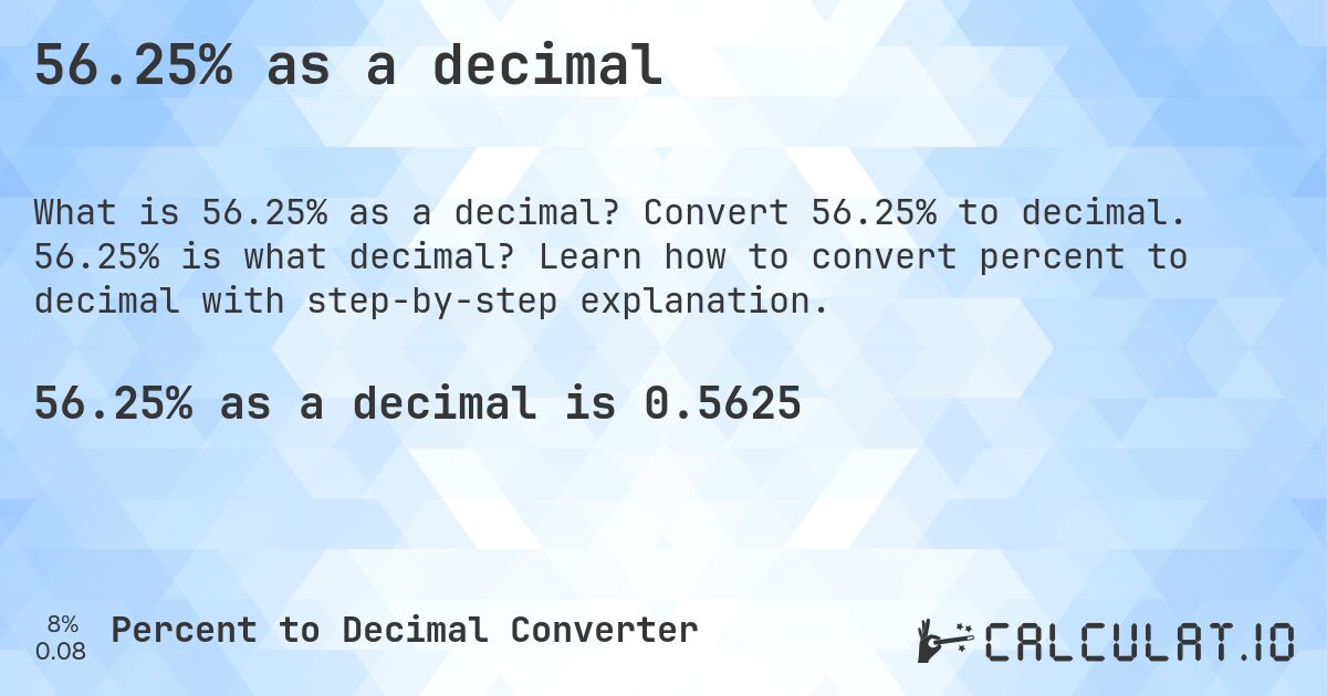 56.25% as a decimal. Convert 56.25% to decimal. 56.25% is what decimal? Learn how to convert percent to decimal with step-by-step explanation.
