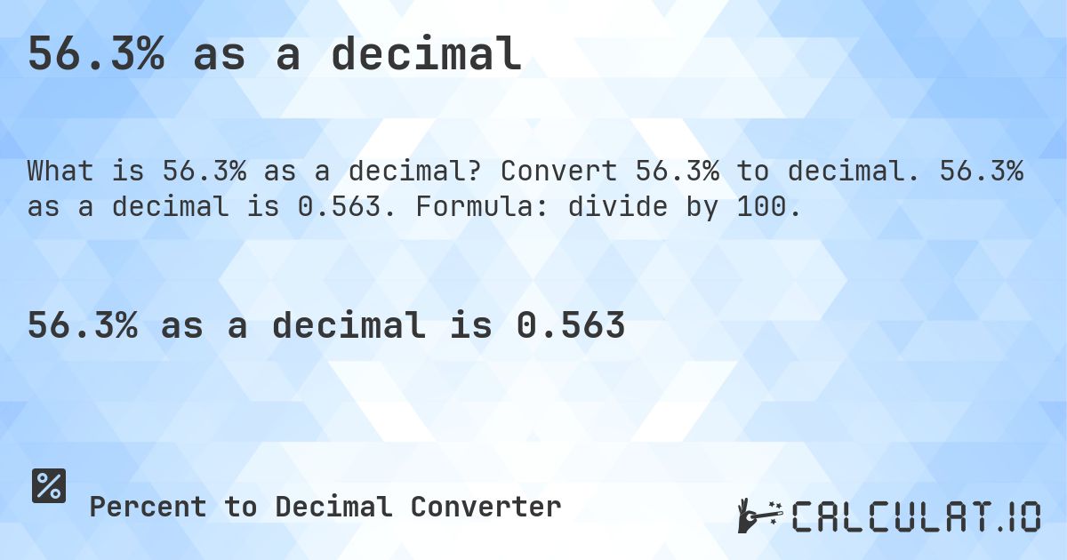 56.3% as a decimal. Convert 56.3% to decimal. 56.3% as a decimal is 0.563. Formula: divide by 100.