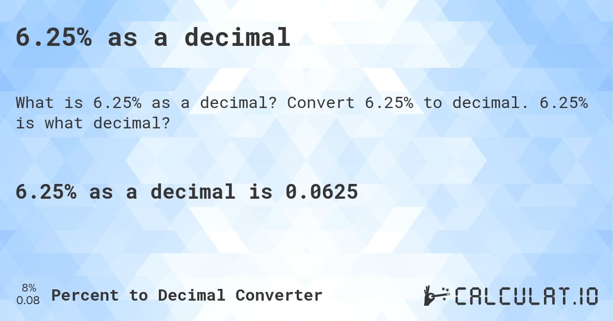 6.25% as a decimal. Convert 6.25% to decimal. 6.25% is what decimal?