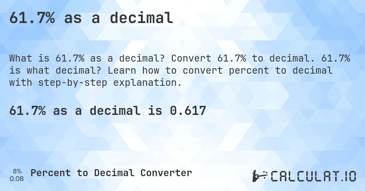 61.7% as a decimal. Convert 61.7% to decimal. 61.7% is what decimal? Learn how to convert percent to decimal with step-by-step explanation.