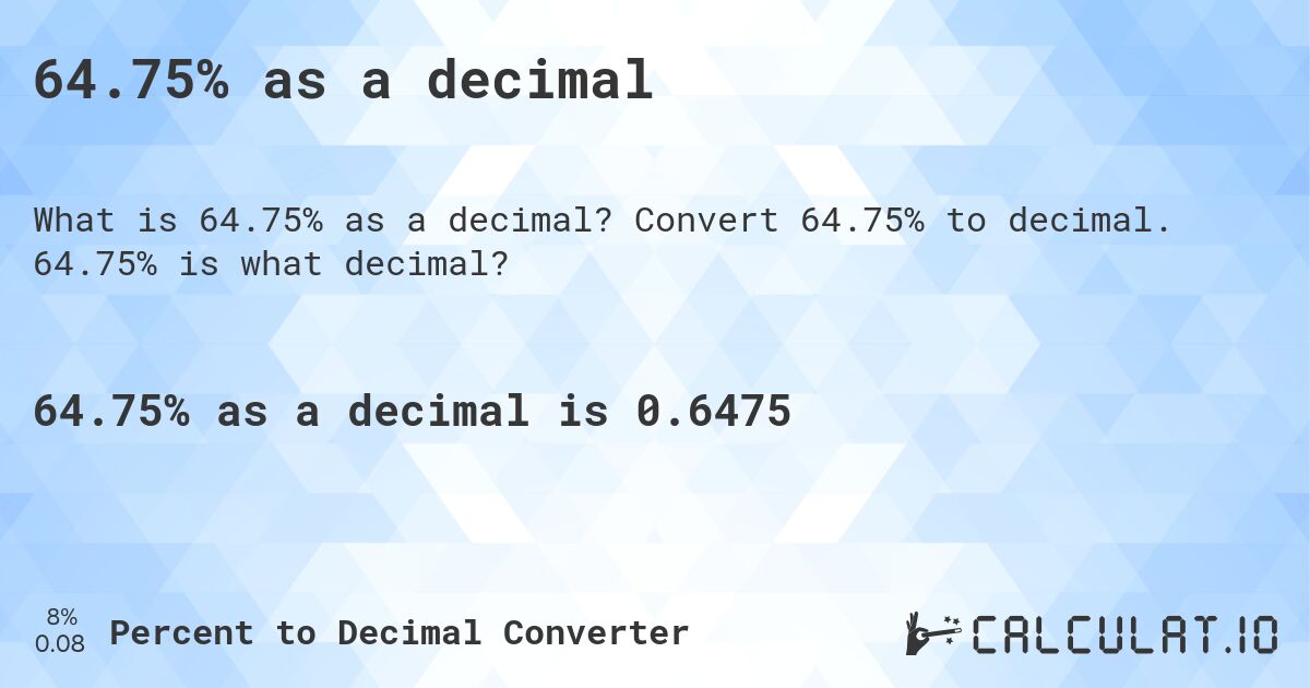 64.75% as a decimal. Convert 64.75% to decimal. 64.75% is what decimal?