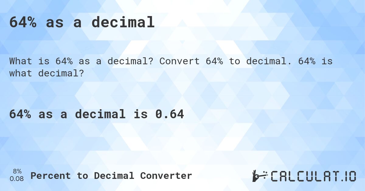 64% as a decimal. Convert 64% to decimal. 64% is what decimal?