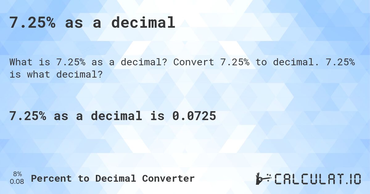 7.25% as a decimal. Convert 7.25% to decimal. 7.25% is what decimal?