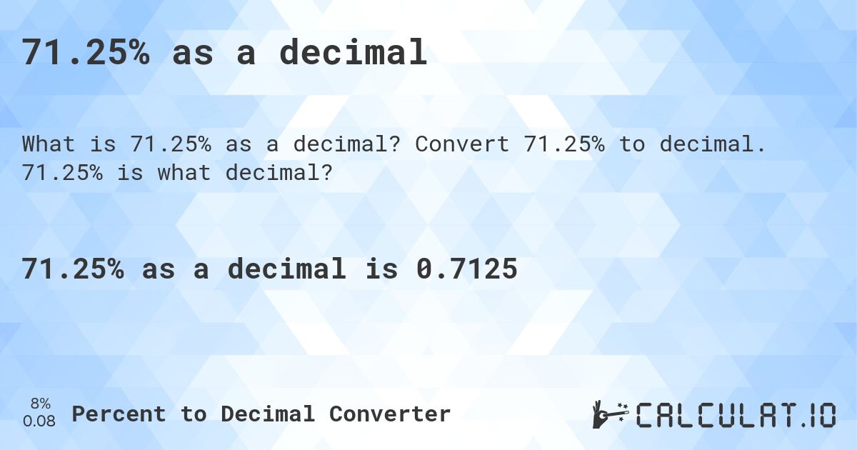 71.25% as a decimal. Convert 71.25% to decimal. 71.25% is what decimal?