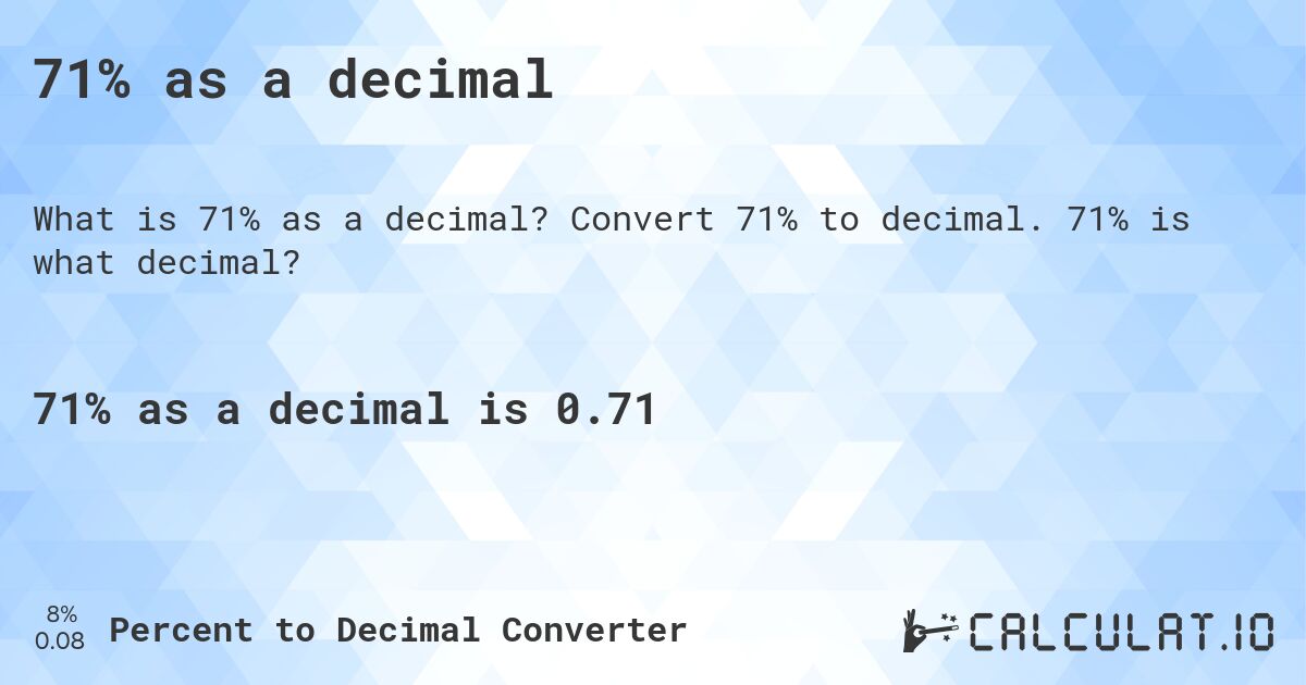 71% as a decimal. Convert 71% to decimal. 71% is what decimal?